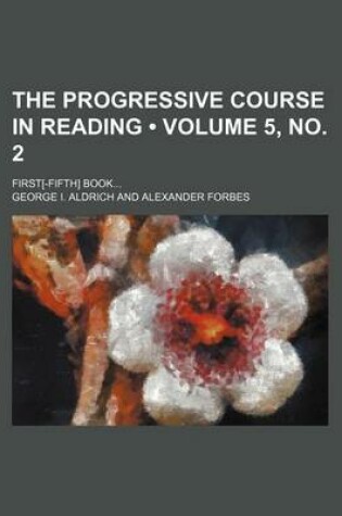 Cover of The Progressive Course in Reading (Volume 5, No. 2); First[-Fifth] Book