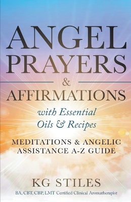 Book cover for Angel Prayers & Affirmations with Essential Oils & Recipes Meditations & Angelic Assistance A-Z Guide