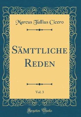 Book cover for Samttliche Reden, Vol. 3 (Classic Reprint)