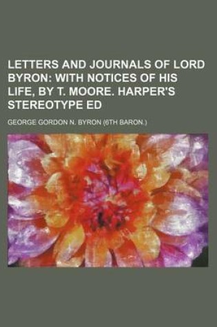 Cover of Letters and Journals of Lord Byron; With Notices of His Life, by T. Moore. Harper's Stereotype Ed