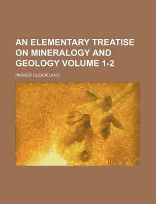 Book cover for An Elementary Treatise on Mineralogy and Geology Volume 1-2