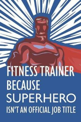 Cover of Fitness Trainer Because Superhero Isn't an Official Job Title