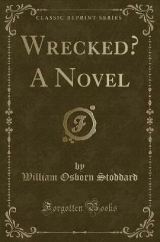 Cover of Wrecked? a Novel (Classic Reprint)