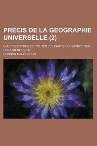 Cover of Precis de La Geographie Universelle; Ou, Description de Toutes Les Parties Du Monde Sur Un Plan Nouveau (2 )