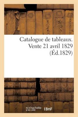 Cover of Catalogue de Tableaux. Vente 21 Avril 1829