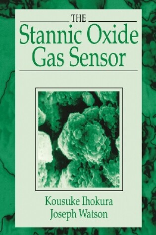 Cover of The Stannic Oxide Gas SensorPrinciples and Applications