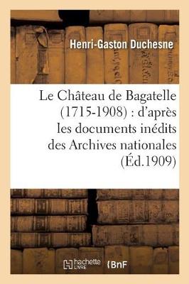 Cover of Le Chateau de Bagatelle 1715-1908: d'Apres Les Documents Inedits Des Archives Nationales,