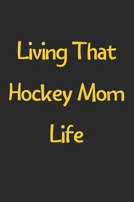 Book cover for Living That Hockey Mom Life