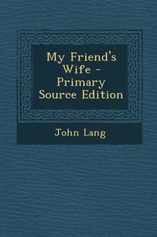 Cover of My Friend's Wife - Primary Source Edition