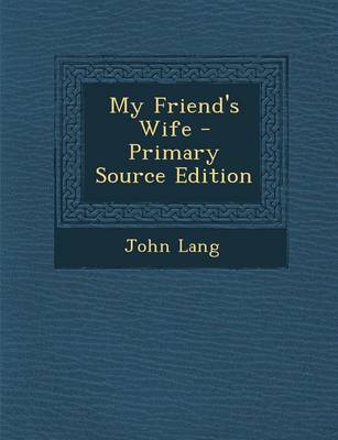 Book cover for My Friend's Wife - Primary Source Edition