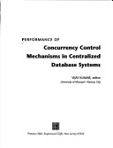 Book cover for Performance of Concurrency Control Mechanisms in Centralized Data