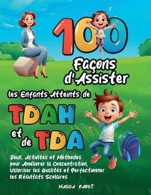 Book cover for 100 Façons d'Assister les Enfants Atteints de TDAH et de TDA