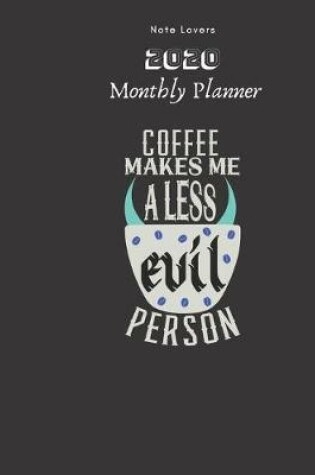 Cover of Coffee Makes Me A Less Evil Person - 2020 Monthly Planner