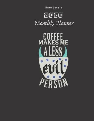 Book cover for Coffee Makes Me A Less Evil Person - 2020 Monthly Planner