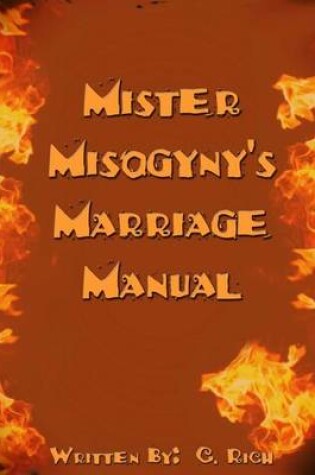 Cover of Mister Misogyny's Marriage Manual