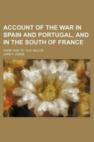 Cover of Account of the War in Spain and Portugal, and in the South of France; From 1808, to 1814, Inclus