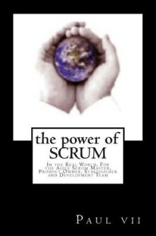Cover of The Power of Scrum, In the Real World, For the Agile Scrum Master, Product Owner