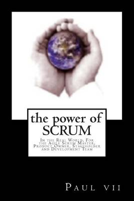 Book cover for The Power of Scrum, In the Real World, For the Agile Scrum Master, Product Owner