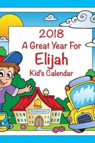 Cover of 2018 - A Great Year for Elijah Kid's Calendar