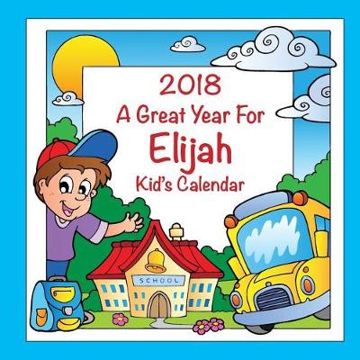 Book cover for 2018 - A Great Year for Elijah Kid's Calendar