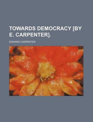 Book cover for Towards Democracy [By E. Carpenter].
