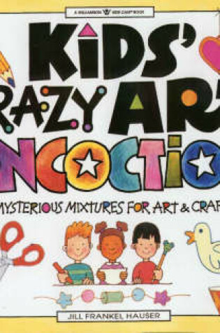 Cover of Kids Crazy Art Concoctions