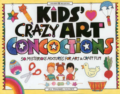 Book cover for Kids Crazy Art Concoctions