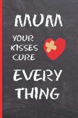 Book cover for Mum, Your Kisses Cure Everything