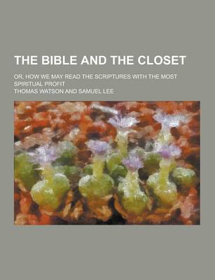 Book cover for The Bible and the Closet; Or, How We May Read the Scriptures with the Most Spiritual Profit