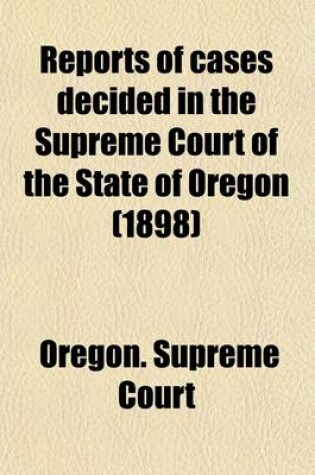 Cover of Reports of Cases Decided in the Supreme Court of the State of Oregon (1898)