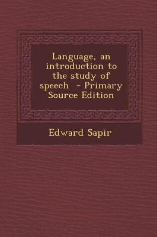 Cover of Language, an Introduction to the Study of Speech - Primary Source Edition