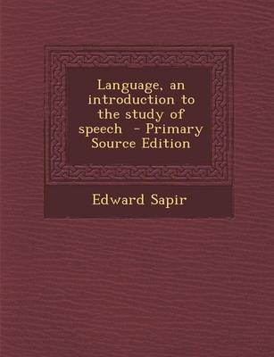 Book cover for Language, an Introduction to the Study of Speech - Primary Source Edition