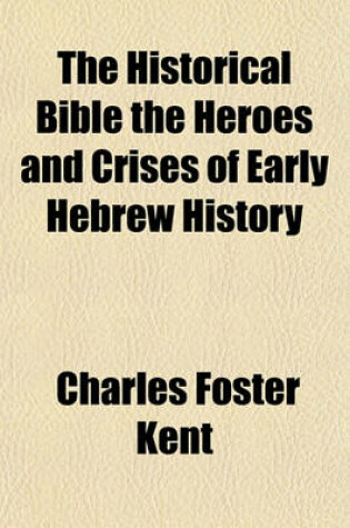 Cover of The Historical Bible the Heroes and Crises of Early Hebrew History