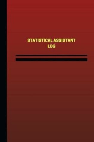 Cover of Statistical Assistant Log (Logbook, Journal - 124 pages, 6 x 9 inches)