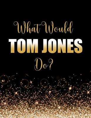 Book cover for What Would Tom Jones Do?