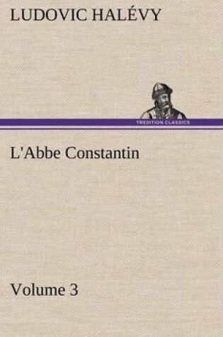 Cover of L'Abbe Constantin - Volume 3