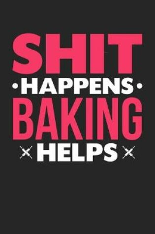 Cover of Shit Happens Baking Helps