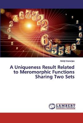 Book cover for A Uniqueness Result Related to Meromorphic Functions Sharing Two Sets