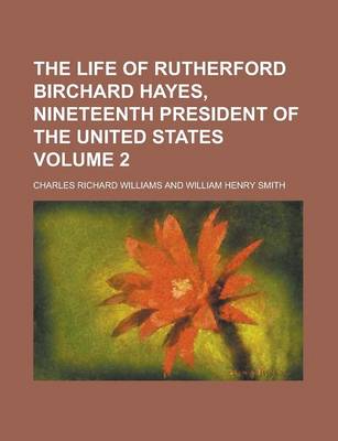 Book cover for The Life of Rutherford Birchard Hayes, Nineteenth President of the United States (Volume 1)