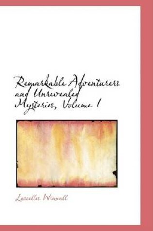 Cover of Remarkable Adventurers and Unrevealed Mysteries, Volume I