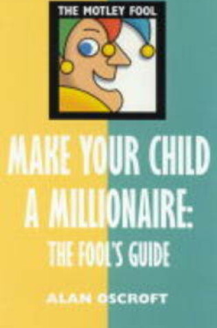 Cover of Motley Fool: Make Your Child a Millionaire: The Fo