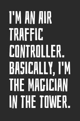 Book cover for I'm an Air Traffic Controller. Basically, I'm the Magician in the Tower.