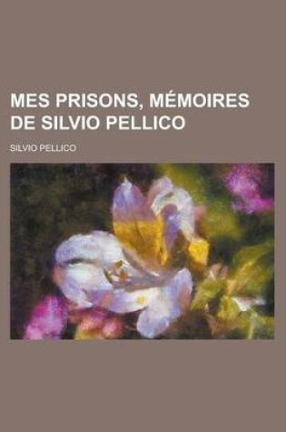 Cover of Mes Prisons, Memoires de Silvio Pellico