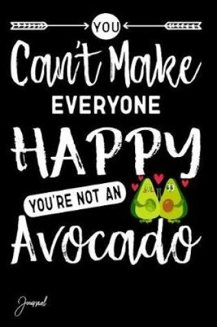 Cover of You Can't Make Everyone Happy You're Not an Avocado Journal