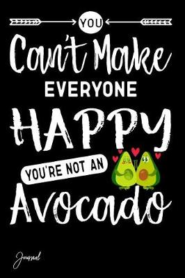 Book cover for You Can't Make Everyone Happy You're Not an Avocado Journal
