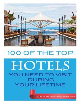 Book cover for 100 of the Top Hotels You Need to Visit During Your Lifetime