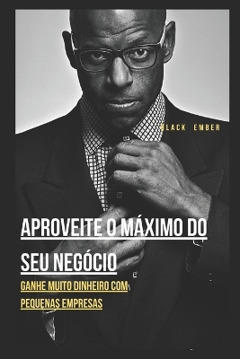Book cover for Aproveite O Máximo Do Seu Negócio
