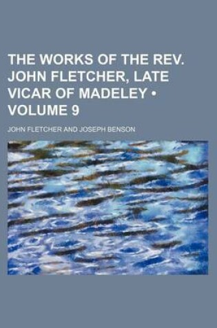 Cover of The Works of the REV. John Fletcher, Late Vicar of Madeley (Volume 9)