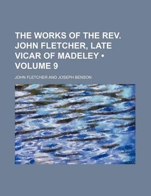 Book cover for The Works of the REV. John Fletcher, Late Vicar of Madeley (Volume 9)