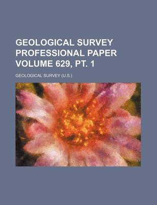 Book cover for Geological Survey Professional Paper Volume 629, PT. 1